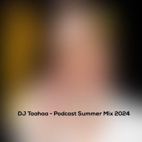 dj taahaa podcast summer mix 2024 2024 06 25 15 15