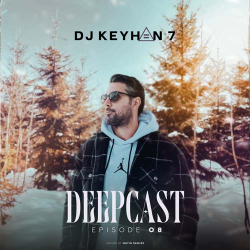 dj keyhan 7 podcast deep cast 08 2025 03 02 21 15