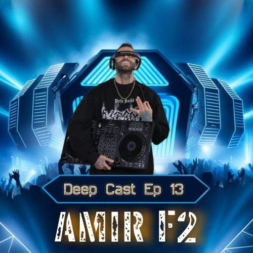 amir f2 podcast deep cast 13 2025 05 13 12 40